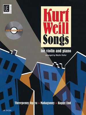 Kurt Weill Songs: Violin and Piano with CD of Performance and Play-Along Tracks Book/CD by Weill, Kurt