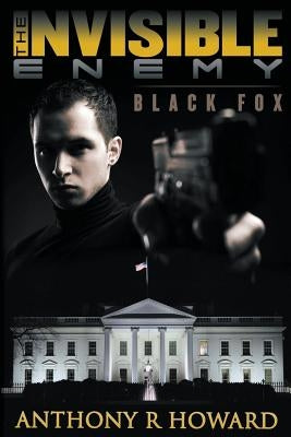 The Invisible Enemy: Black Fox by Howard, Anthony R.