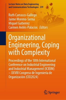 Organizational Engineering, Coping with Complexity: Proceedings of the 18th International Conference on Industrial Engineering and Industrial Manageme by Carrasco-Gallego, Ruth