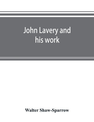 John Lavery and his work by Shaw-Sparrow, Walter