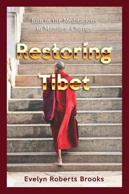 Restoring Tibet: Global Action Plan to Send the 14th Dalai Lama Home by Brooks, Evelyn Roberts