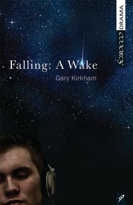 Falling: A Wake by Kirkham, Gary