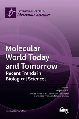 Molecular World Today and Tomorrow: Recent Trends in Biological Sciences by Zaman, Wajid