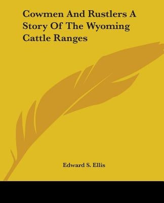 Cowmen and Rustlers a Story of the Wyoming Cattle Ranges by Ellis, Edward S.