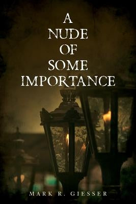 A Nude of Some Importance by Giesser, Mark R.