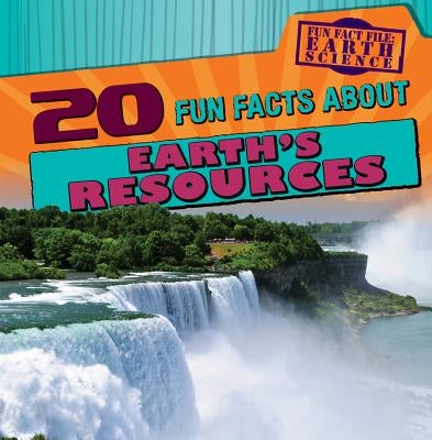 20 Fun Facts about Earth's Resources by Machajewski, Sarah