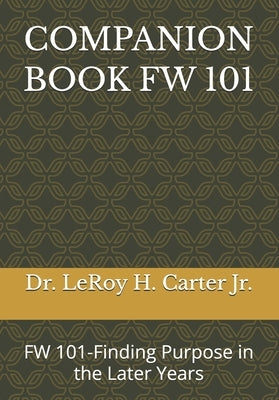 Companion Book FW 101: FW 101-Finding Purpose in the Later Years by Carter, Leroy H., Jr.