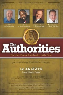 The Authorities - Jacek Siwek: Powerful Wisdom from Leaders in the Field by Brown, Les