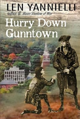 Hurry Down Gunntown: A Small Town Saga of a Stolen Boy and Land Saved by Yannielli, Len