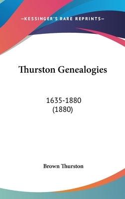 Thurston Genealogies: 1635-1880 (1880) by Thurston, Brown