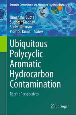 Ubiquitous Polycyclic Aromatic Hydrocarbon Contamination: Recent Perspectives by Gupta, Himanshu