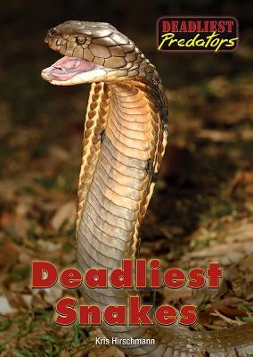 Deadliest Snakes by Hirschmann, Kris