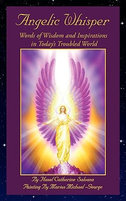 Angelic Whisper: Words of Wisdom and Inspirations in Today's Troubled World by Salvana, Hazel Catherine