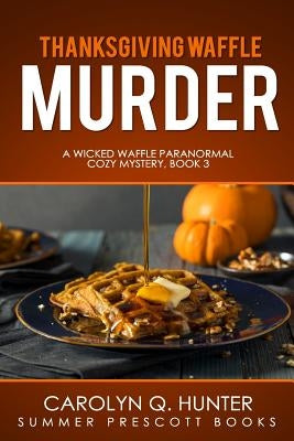 Thanksgiving Waffle Murder by Hunter, Carolyn Q.