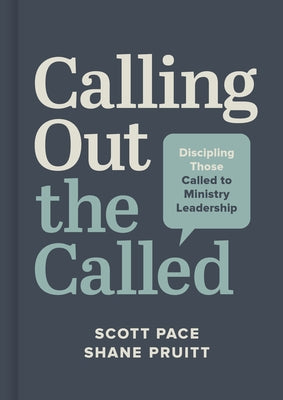 Calling Out the Called: Discipling Those Called to Ministry Leadership by Pace, Scott