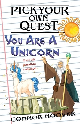 Pick Your Own Quest: You Are A Unicorn by Hoover, Connor
