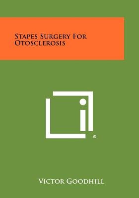 Stapes Surgery for Otosclerosis by Goodhill, Victor