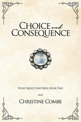 Choice and Consequence: A Pride and Prejudice Variation by Combe, Christine