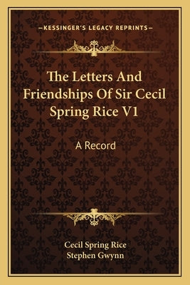 The Letters And Friendships Of Sir Cecil Spring Rice V1: A Record by Rice, Cecil Spring
