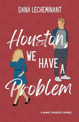 Houston, We Have a Problem: A Sweet Romantic Comedy by Lecheminant