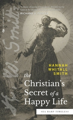 The Christian's Secret of a Happy Life (Sea Harp Timeless series) by Whitall Smith, Hannah