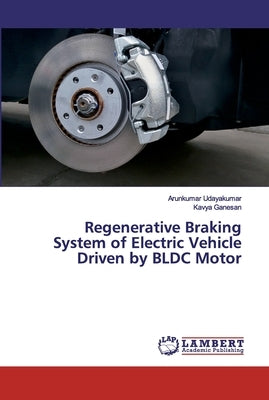 Regenerative Braking System of Electric Vehicle Driven by BLDC Motor by Udayakumar, Arunkumar