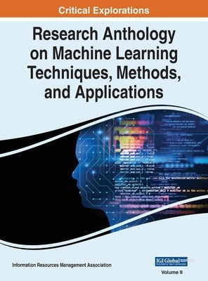 Research Anthology on Machine Learning Techniques, Methods, and Applications, VOL 2 by Management Association, Information R.