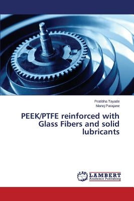 PEEK/PTFE reinforced with Glass Fibers and solid lubricants by Tayade Pratibha