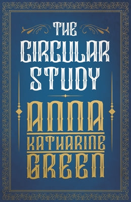 The Circular Study: Amelia Butterworth - Volume 3 by Green, Anna Katharine