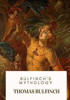 Bulfinch's Mythology by Bulfinch, Thomas