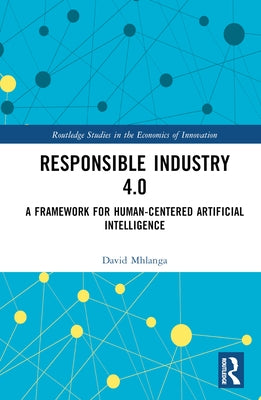 Responsible Industry 4.0: A Framework for Human-Centered Artificial Intelligence by Mhlanga, David