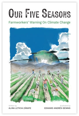 Our Five Seasons: Farmworkers' Warning on Climate Change by Zárate, Alina