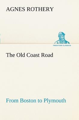 The Old Coast Road From Boston to Plymouth by Rothery, Agnes