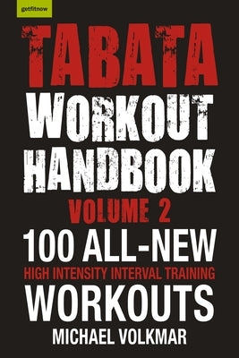Tabata Workout Handbook, Volume 2: More Than 100 All-New, High Intensity Interval Training Workouts (Hiit) for All Fitness Levels by Volkmar, Michael