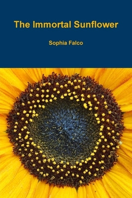 The Immortal Sunflower by Falco, Sophia