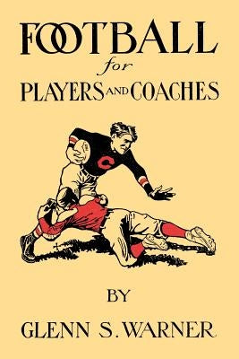 A Course in Football for Players and Coaches by Warner, Glenn Scobey