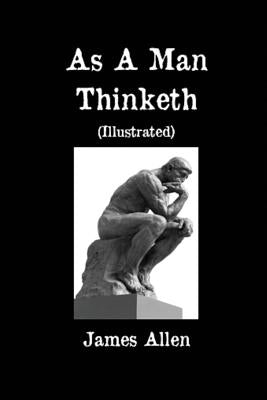 As A Man Thinketh (Illustrated) by Allen, James