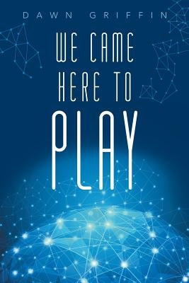 We Came Here to Play by Griffin, Dawn