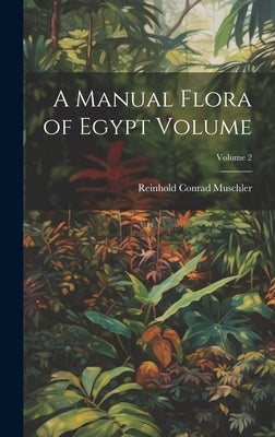 A Manual Flora of Egypt Volume; Volume 2 by Muschler, Reinhold Conrad