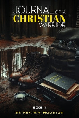 Journal of a Christian Warrior: Book 1 by Houston, Warren