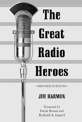 The Great Radio Heroes, Rev. Ed. by Harmon, Jim