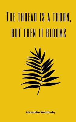 The thread is a thorn, but then it blooms by Weatherby