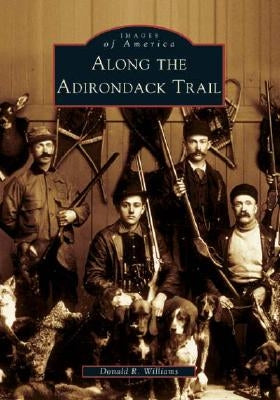 Along the Adirondack Trail by Williams, Donald R.
