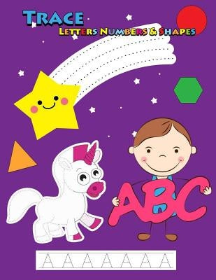 Trace Letters Numbers & Shapes: Tracing for Kids Ages 3-5, 4-6 by Publishing, Panista