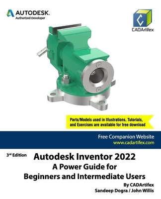 Autodesk Inventor 2022: A Power Guide for Beginners and Intermediate Users by Willis, John