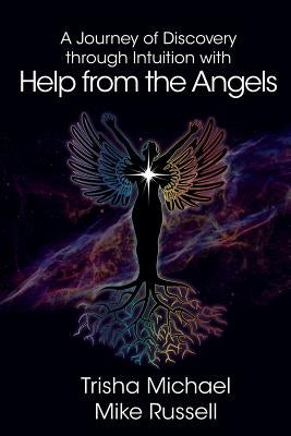 A Journey of Discovery through Intuition with Help from the Angels by Michael, Trisha