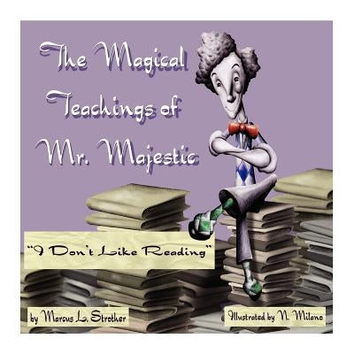 The Magical Teachings of Mr. Majestic: "I Don't Like To Read" by Milano, Nicolas