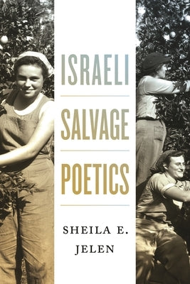 Israeli Salvage Poetics by Jelen, Sheila E.