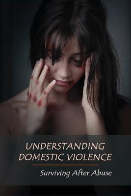 Understanding Domestic Violence: Surviving After Abuse: Domestic Violence Workbook by Ramaker, Lino