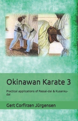 Okinawan Karate: Practical applications of Passai-dai & Kusanku-dai by Jürgensen, Gert Corfitzen